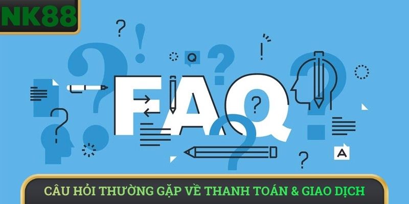 Câu Hỏi Thường Gặp về thanh toán & giao dịch