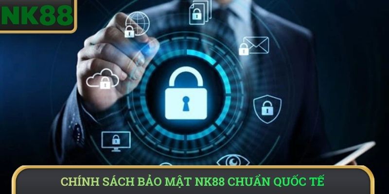 Chính sách bảo mật NK88 chuẩn quốc tế
