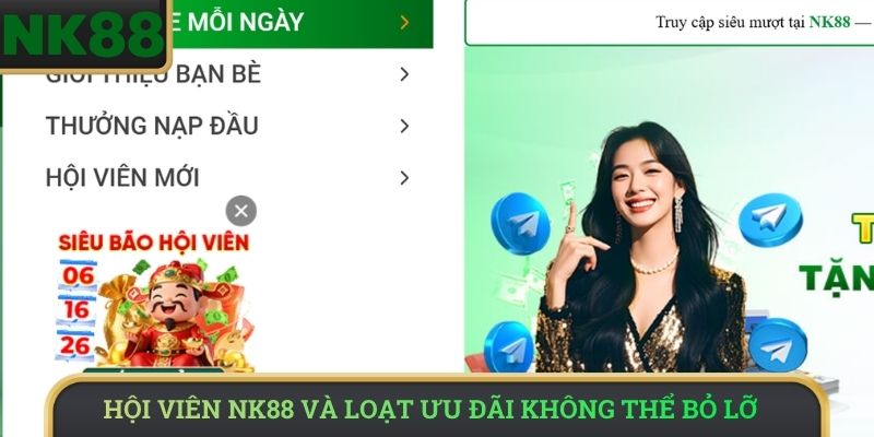 Hội viên NK88 và loạt ưu đãi không thể bỏ lỡ 
