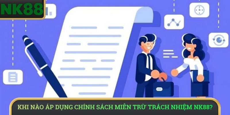 Khi nào áp dụng chính sách miễn trừ trách nhiệm NK88?