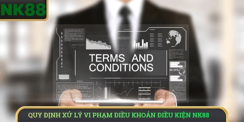 Quy định xử lý vi phạm Điều Khoản Điều Kiện NK88
