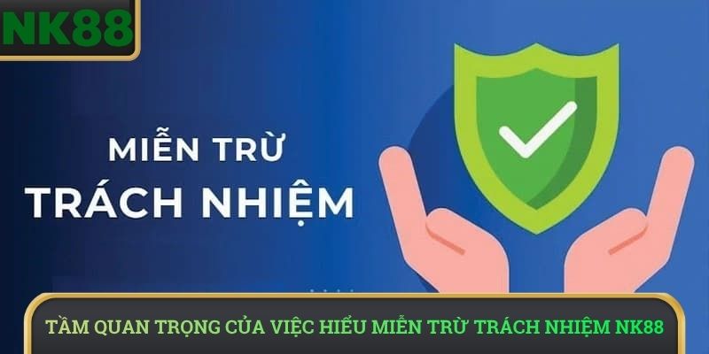 Tầm quan trọng của việc hiểu Miễn trừ trách nhiệm NK88